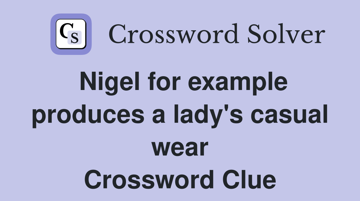 Nigel for example produces a lady's casual wear Crossword Clue