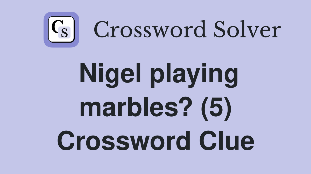 Nigel playing marbles? (5) Crossword Clue