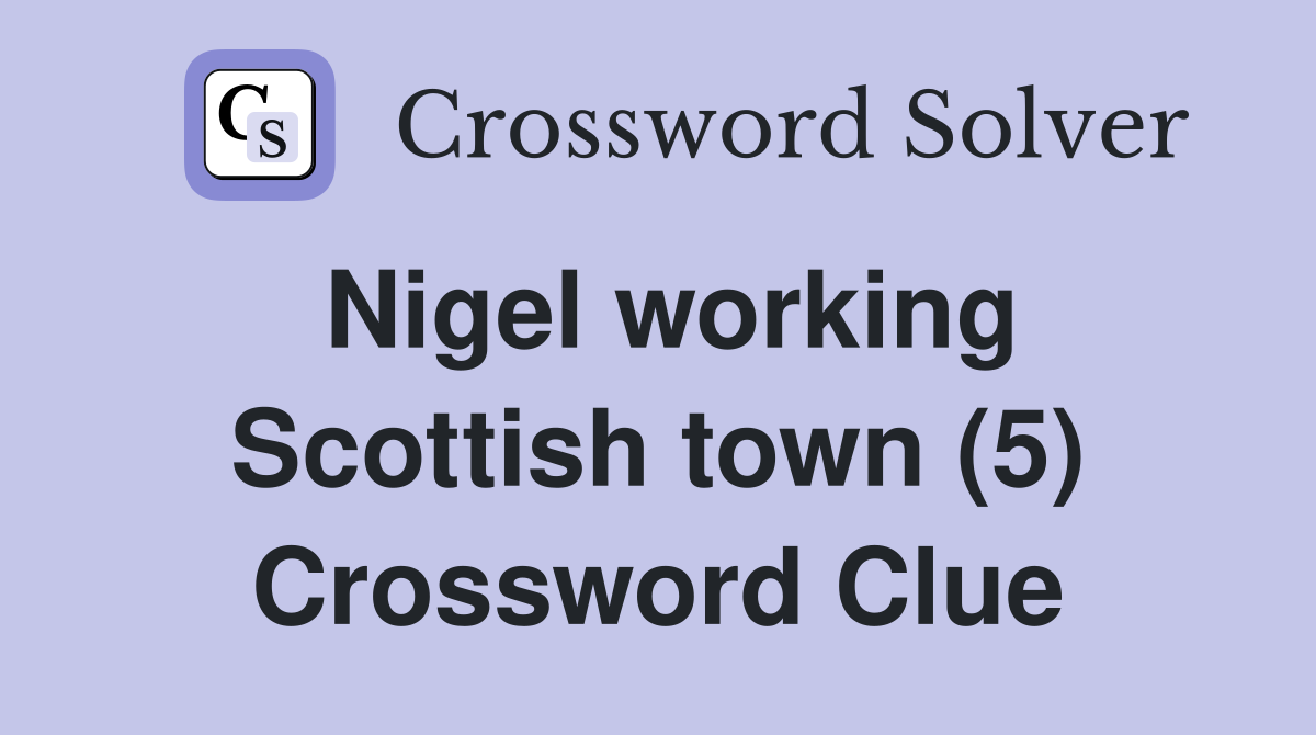 Nigel working Scottish town (5) Crossword Clue