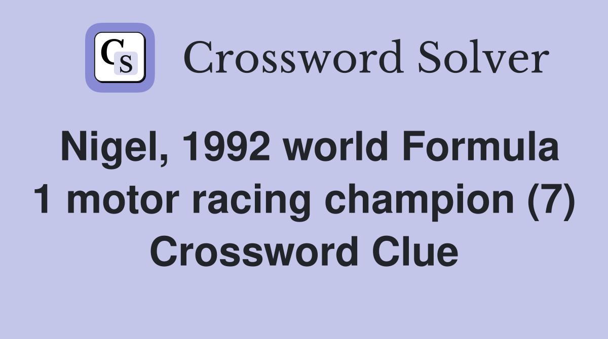 Nigel, 1992 world Formula 1 motor racing champion (7) Crossword Clue