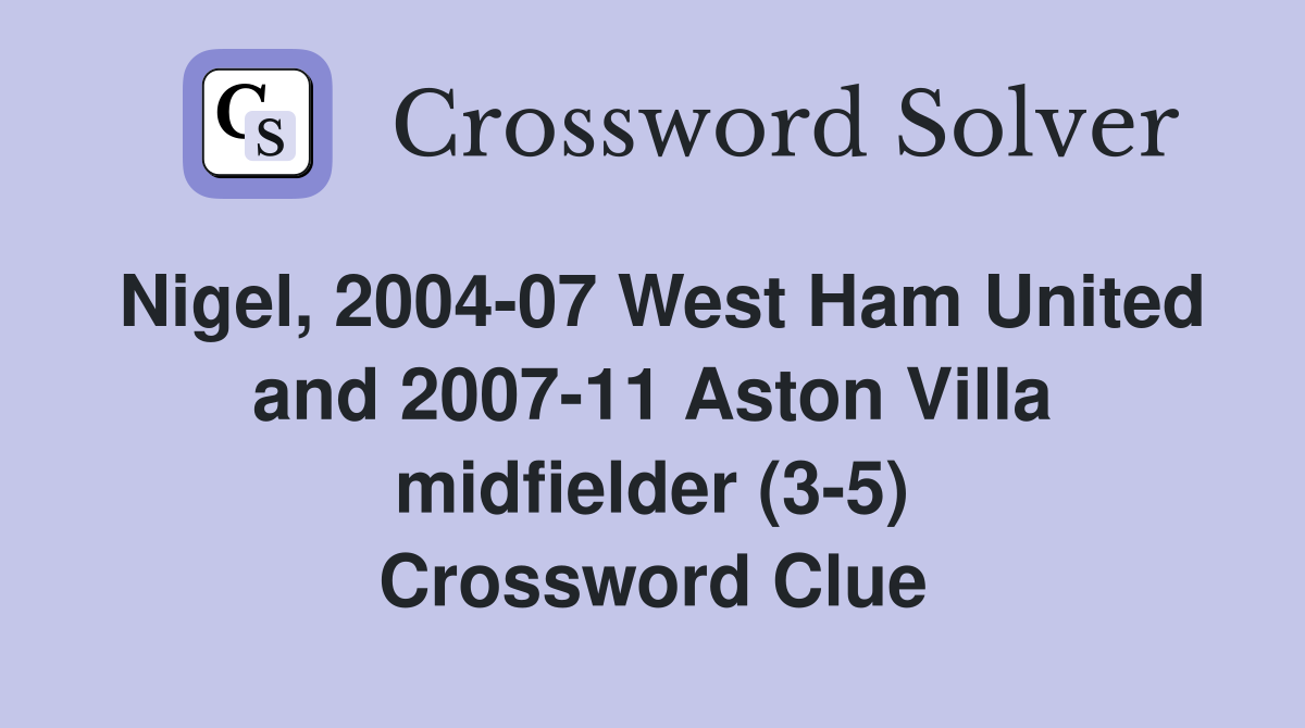 Nigel, 2004-07 West Ham United and 2007-11 Aston Villa midfielder (3-5) Crossword Clue