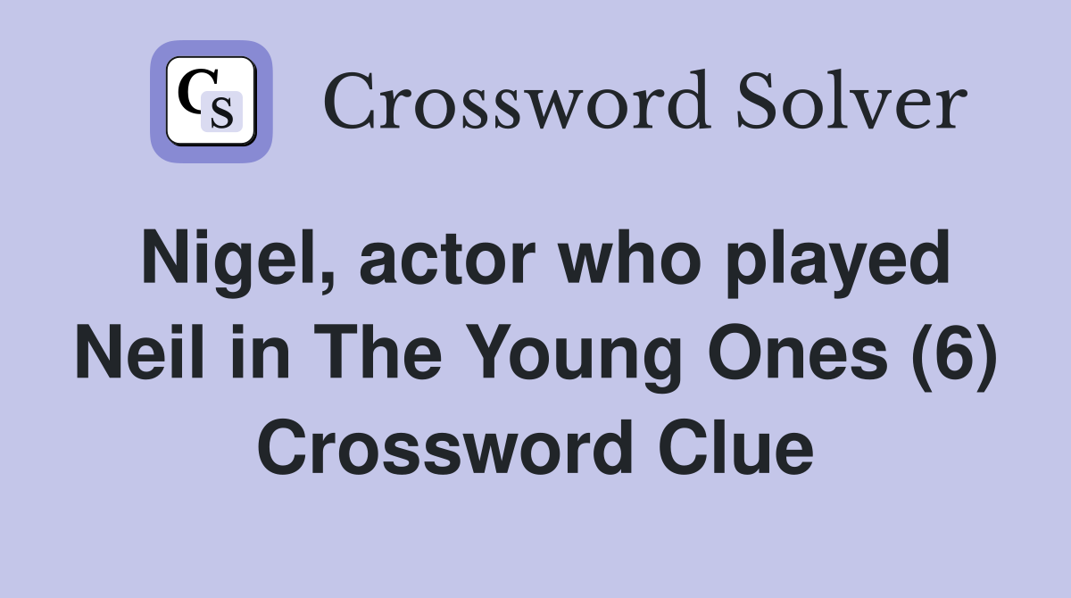 Nigel, actor who played Neil in The Young Ones (6) Crossword Clue