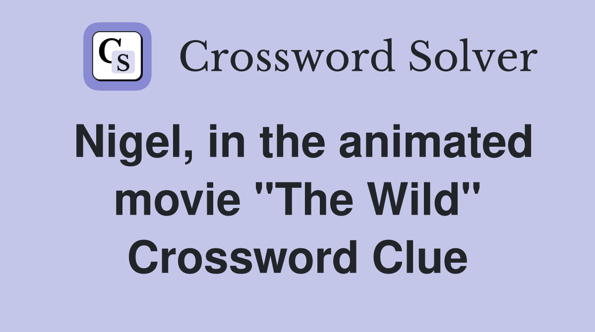 Nigel, in the animated movie "The Wild" Crossword Clue