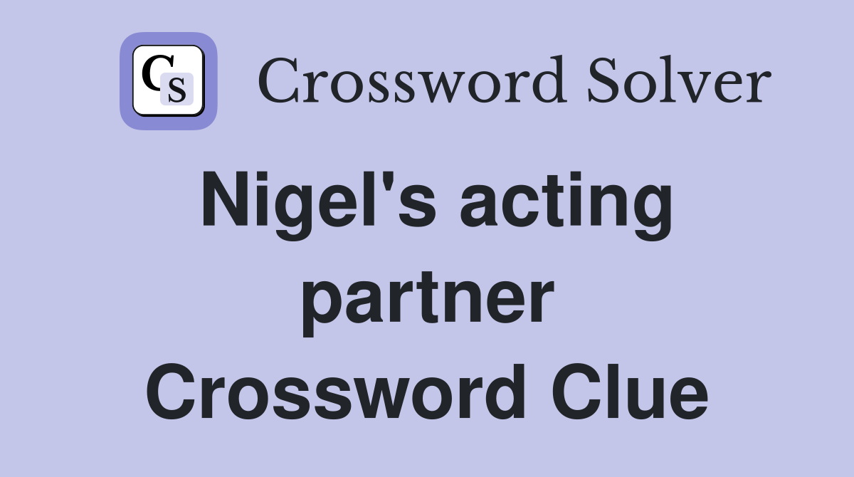 Nigel's acting partner Crossword Clue