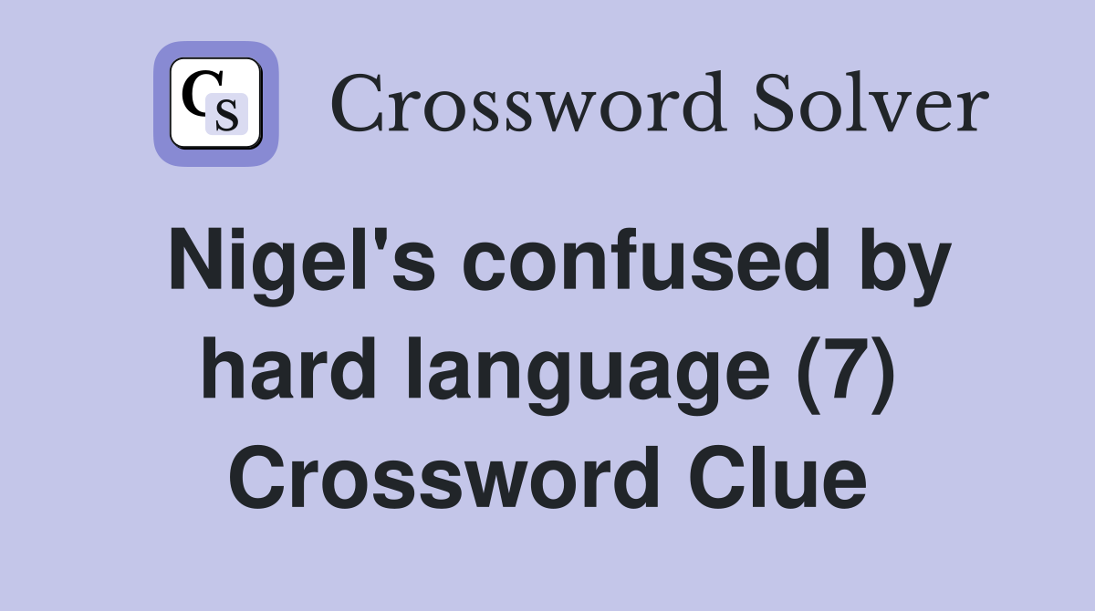 Nigel's confused by hard language (7) Crossword Clue