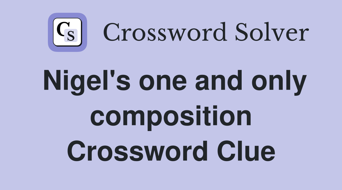 Nigel's one and only composition Crossword Clue