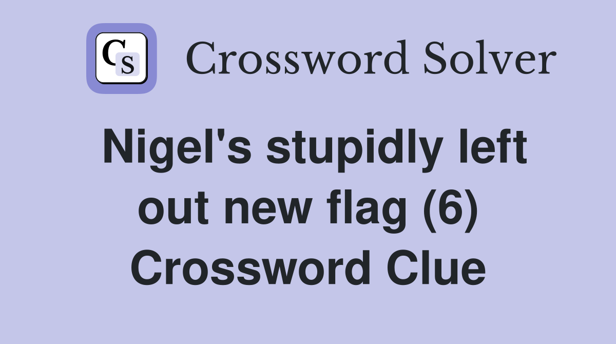 Nigel's stupidly left out new flag (6) Crossword Clue