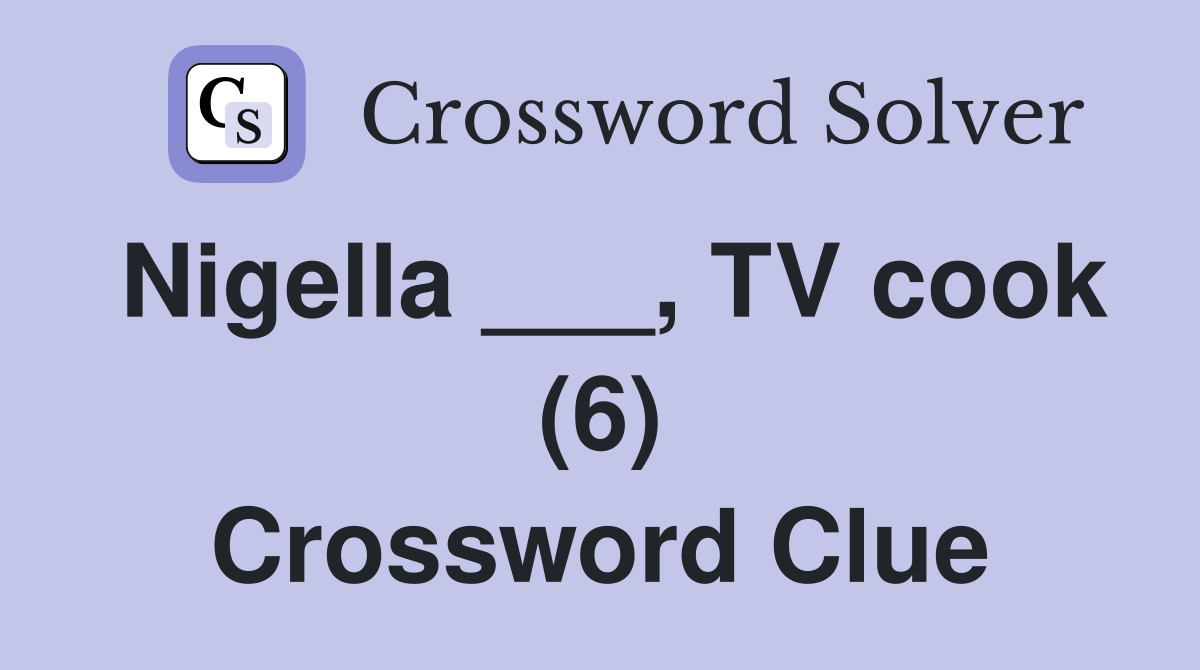 Nigella ___, TV cook (6) Crossword Clue