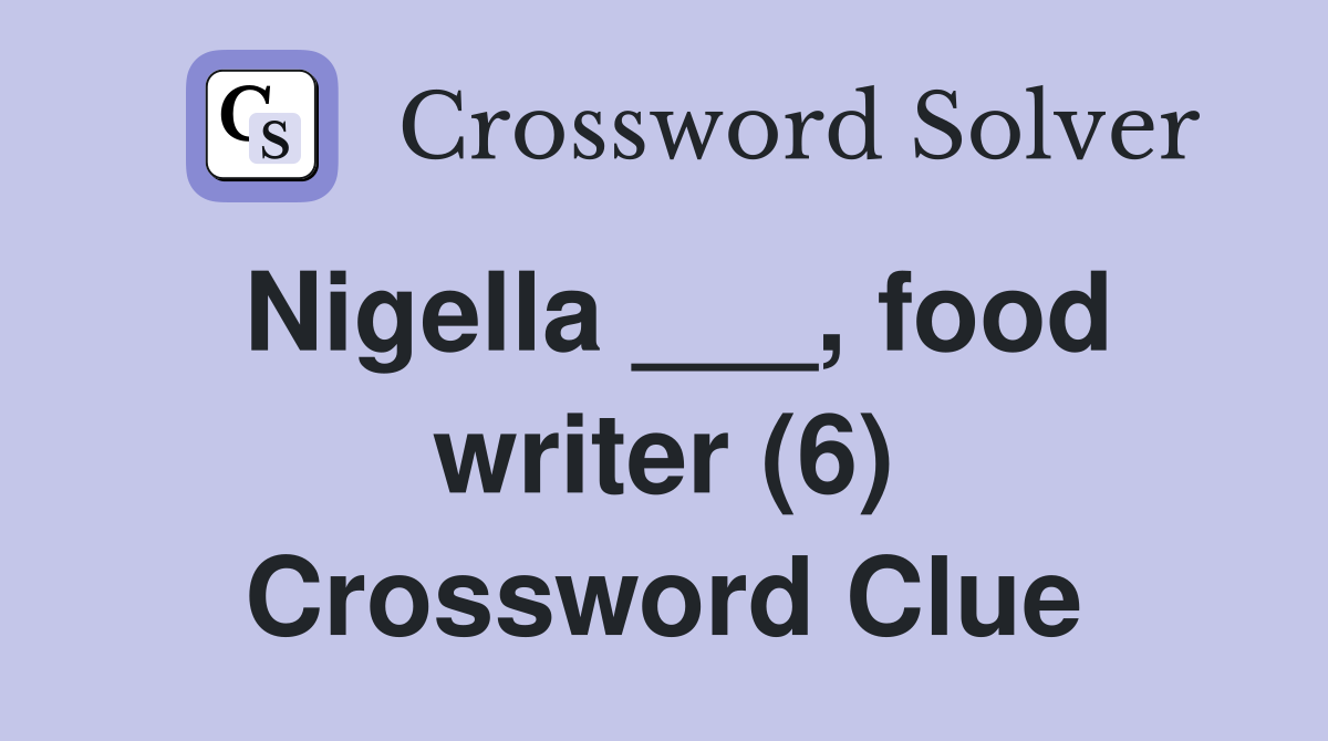 Nigella ___, food writer (6) Crossword Clue