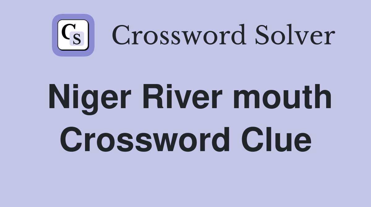 Niger River mouth Crossword Clue