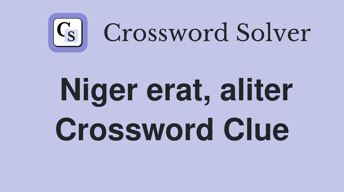 Niger erat, aliter Crossword Clue