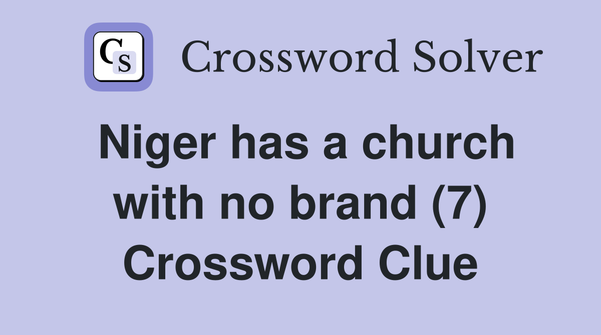 Niger has a church with no brand (7) Crossword Clue