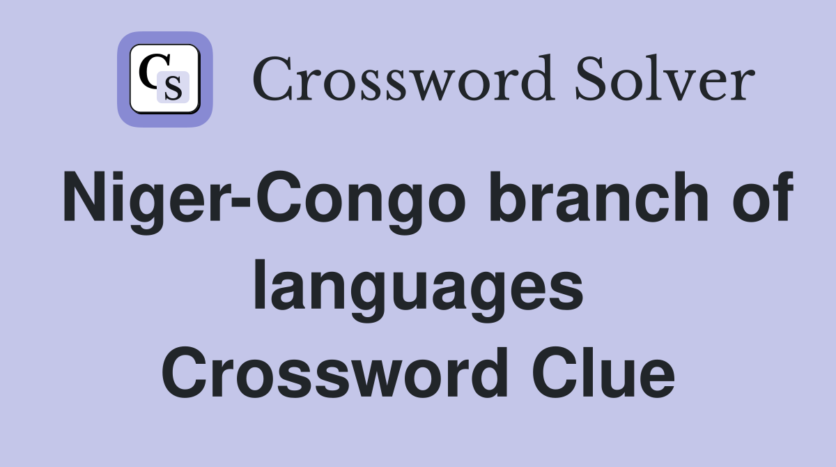 Niger-Congo branch of languages Crossword Clue