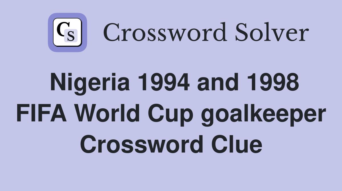 Nigeria 1994 and 1998 FIFA World Cup goalkeeper Crossword Clue