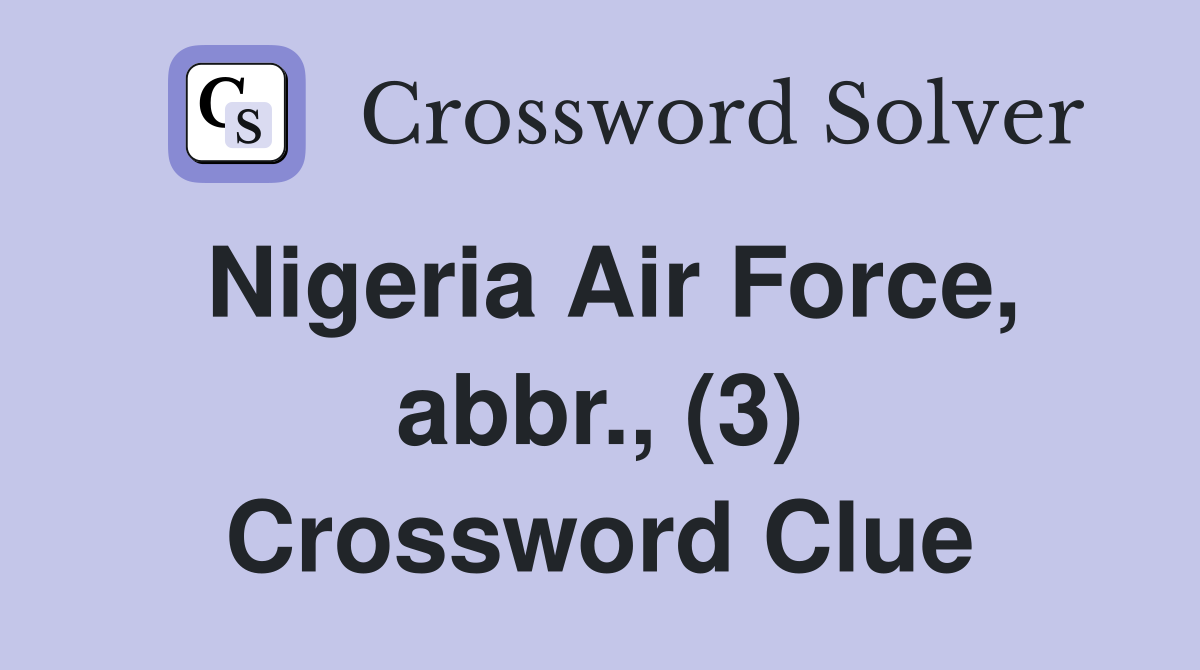 Nigeria Air Force, abbr., (3) Crossword Clue