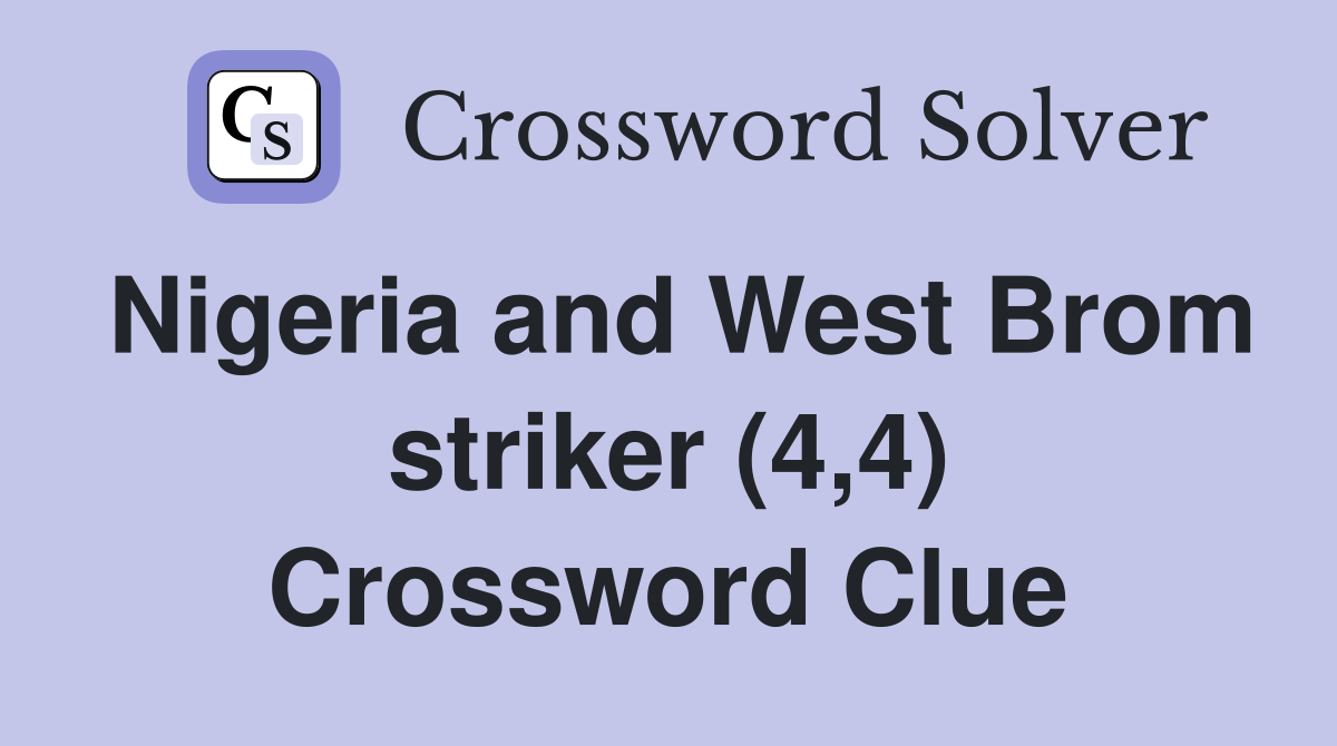 Nigeria and West Brom striker (4,4) Crossword Clue