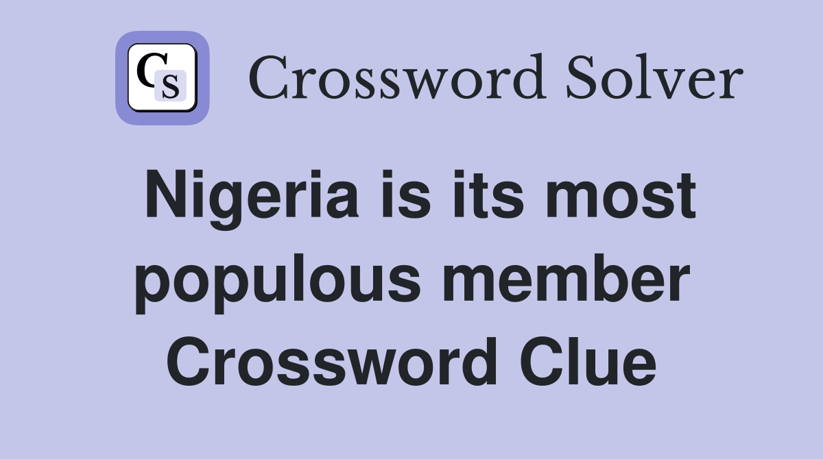 Nigeria is its most populous member Crossword Clue