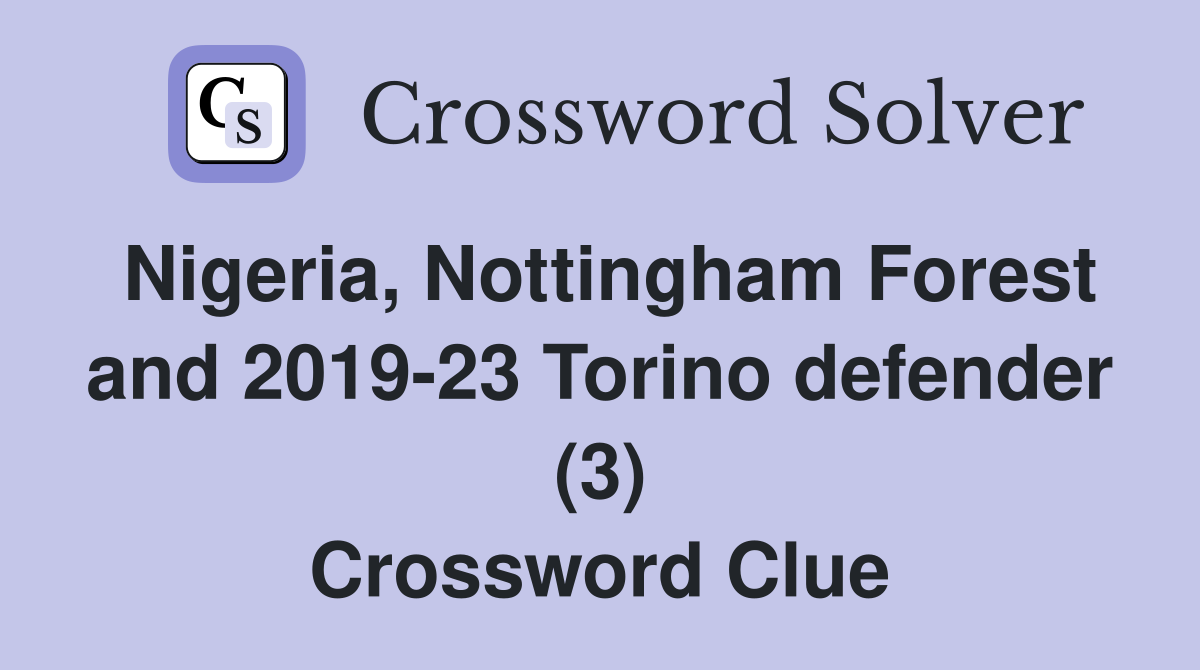 Nigeria, Nottingham Forest and 2019-23 Torino defender (3) Crossword Clue