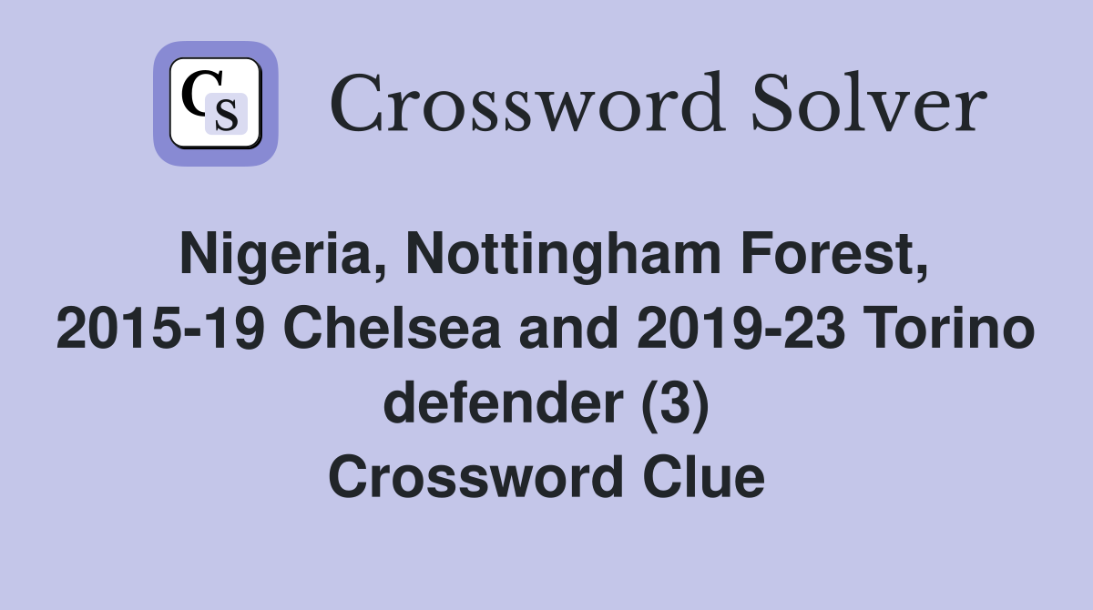 Nigeria, Nottingham Forest, 2015-19 Chelsea and 2019-23 Torino defender (3) Crossword Clue