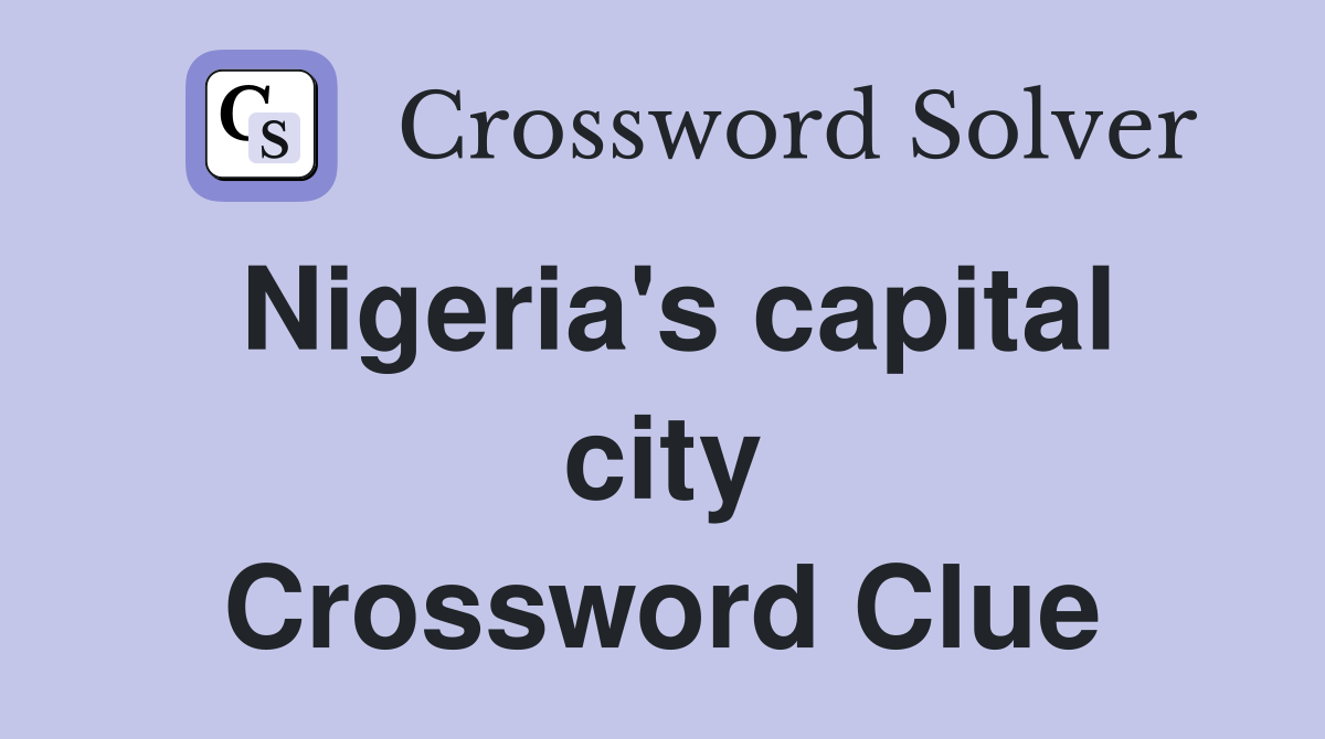 Nigeria's capital city Crossword Clue