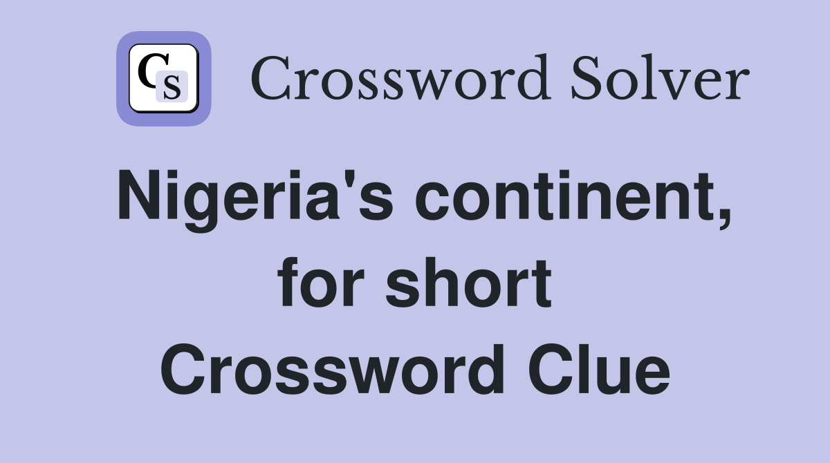 Nigeria's continent, for short Crossword Clue
