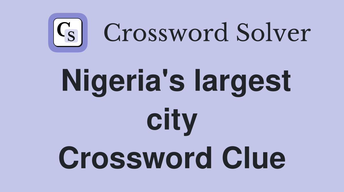 Nigeria's largest city Crossword Clue