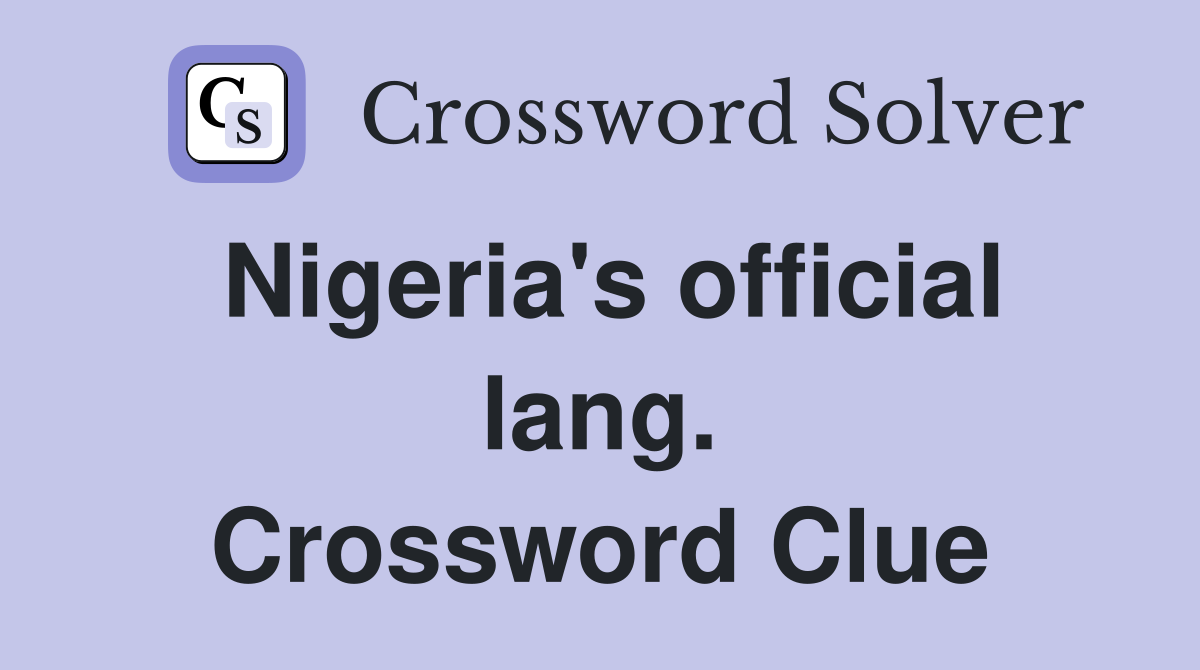 Nigeria's official lang. Crossword Clue