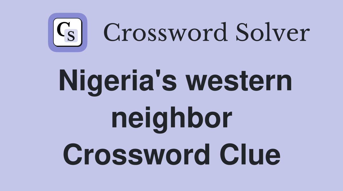 Nigeria's western neighbor Crossword Clue