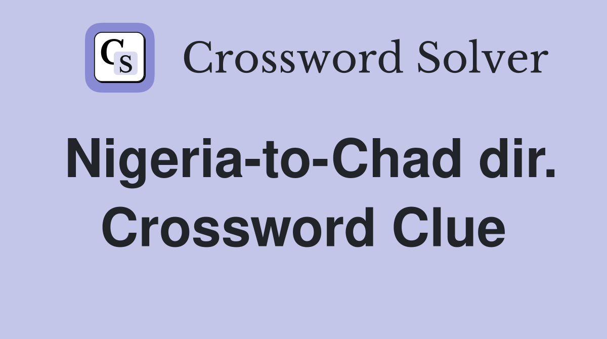 Nigeria-to-Chad dir. Crossword Clue