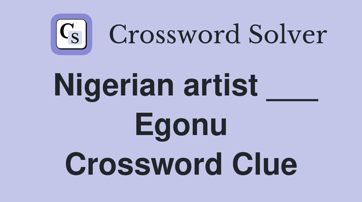 Nigerian artist ___ Egonu Crossword Clue