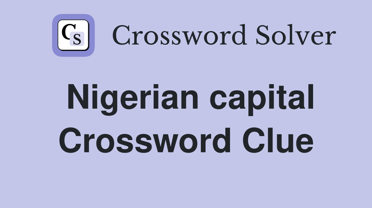 Nigerian capital Crossword Clue