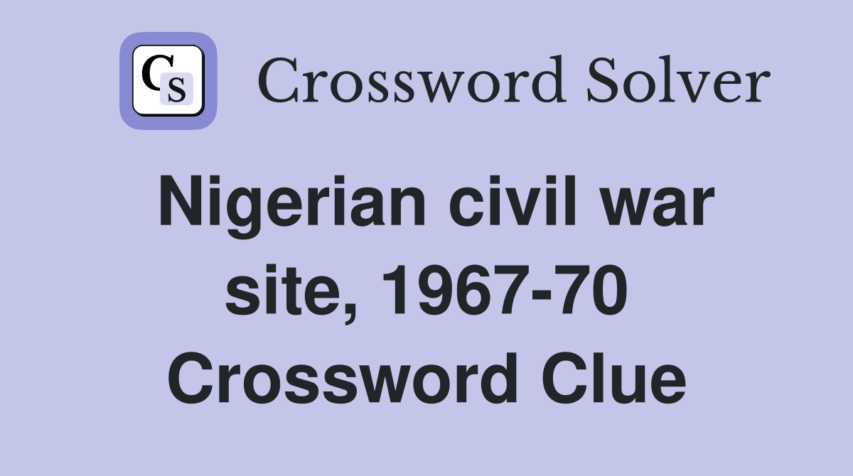 Nigerian civil war site, 1967-70 Crossword Clue
