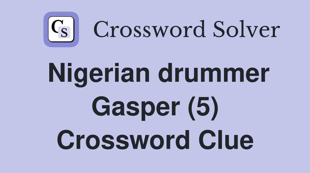 Nigerian drummer Gasper (5) Crossword Clue