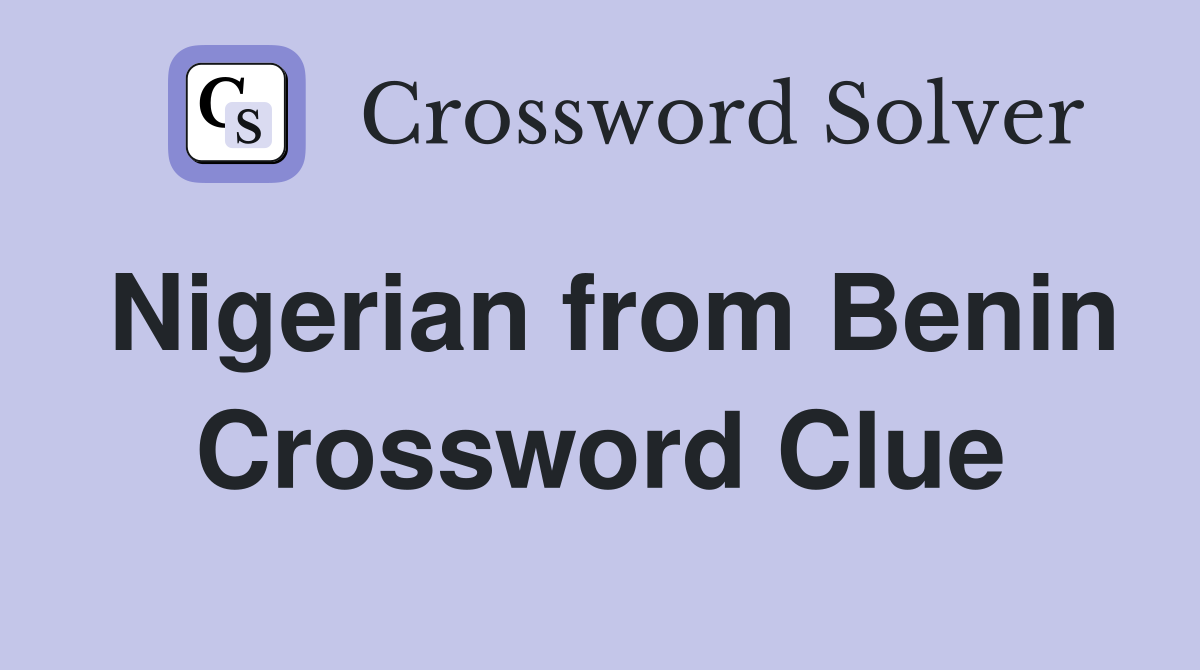 Nigerian from Benin Crossword Clue