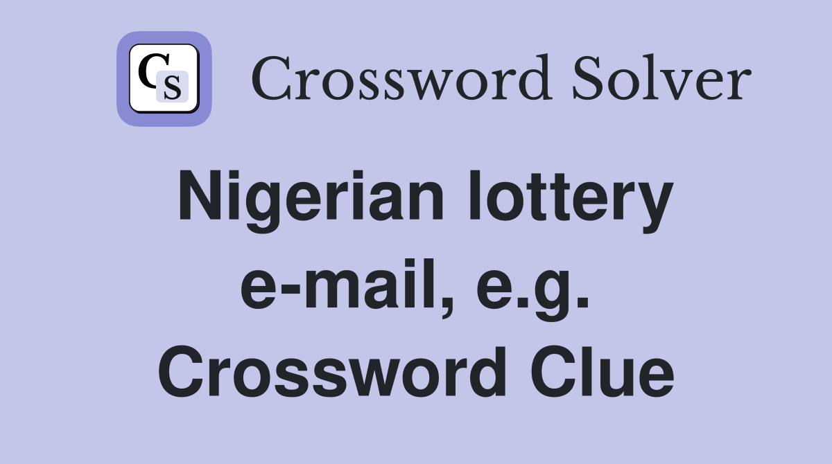 Nigerian lottery e-mail, e.g. Crossword Clue