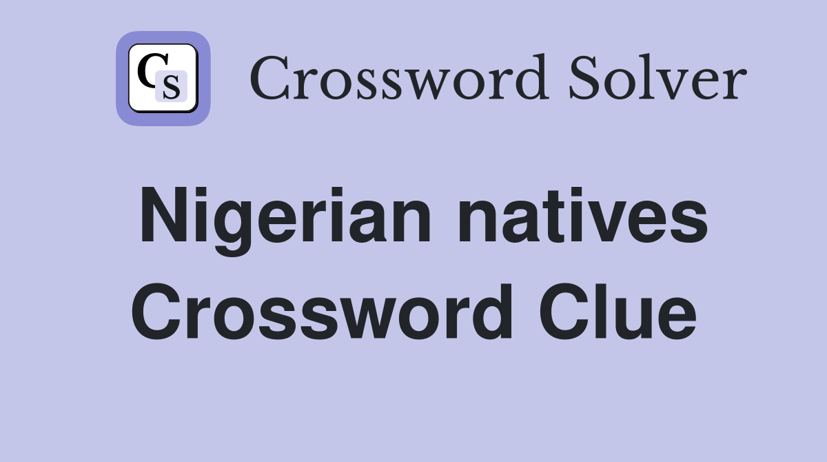 Nigerian natives Crossword Clue