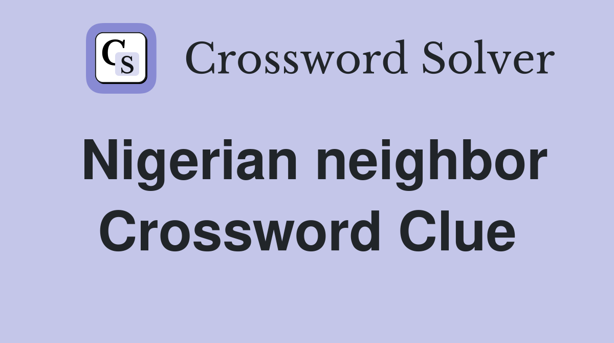 Nigerian neighbor Crossword Clue