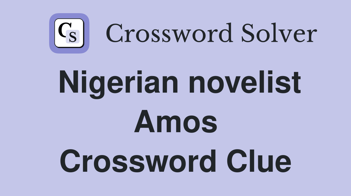 Nigerian novelist Amos Crossword Clue