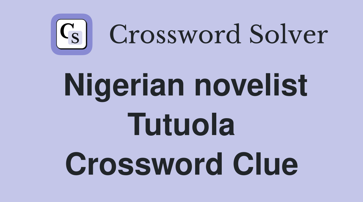 Nigerian novelist Tutuola Crossword Clue
