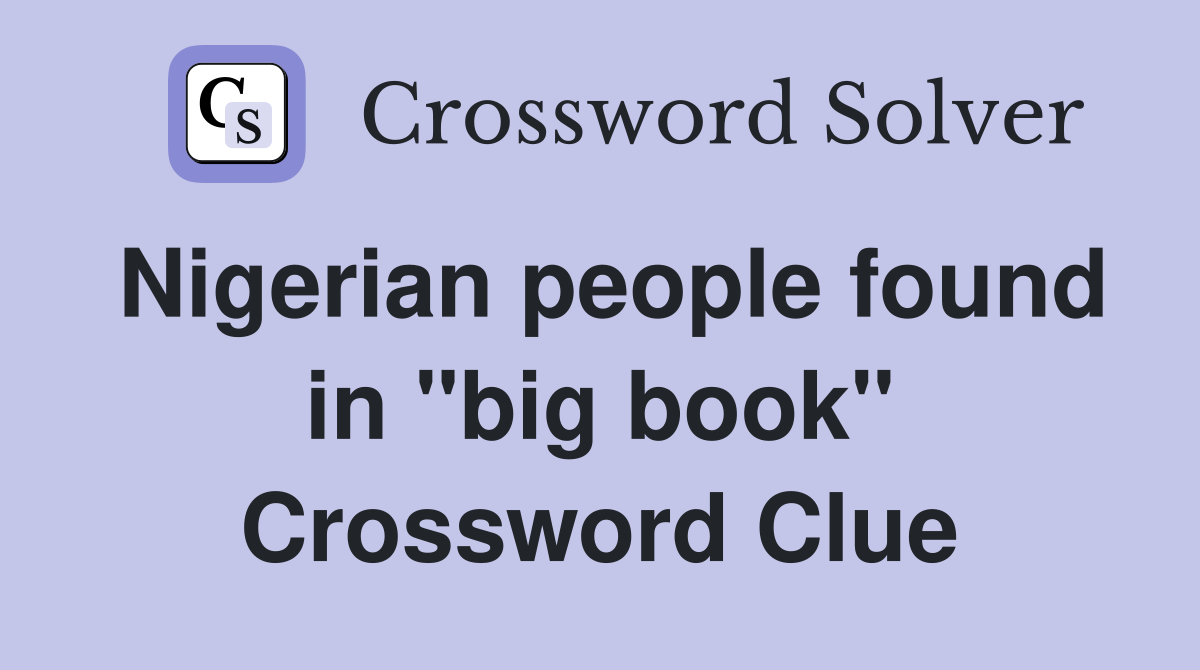 Nigerian people found in "big book" Crossword Clue