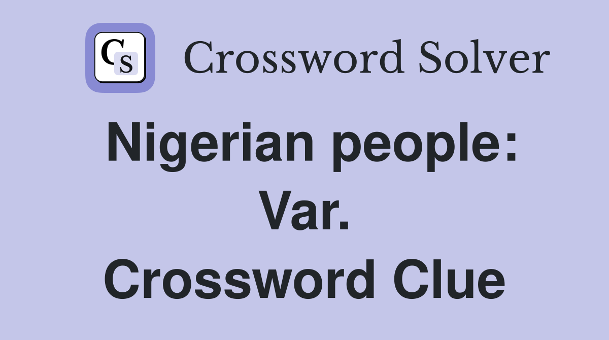 Nigerian people: Var. Crossword Clue