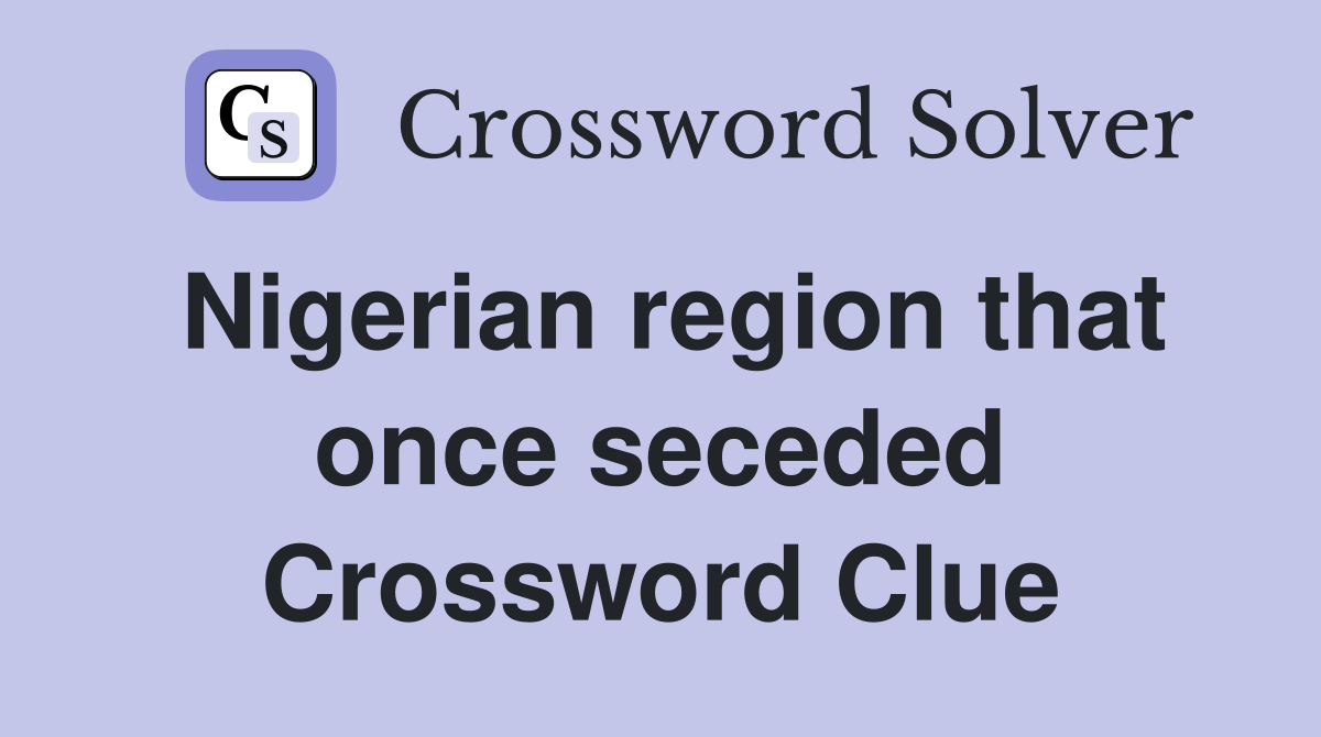Nigerian region that once seceded Crossword Clue
