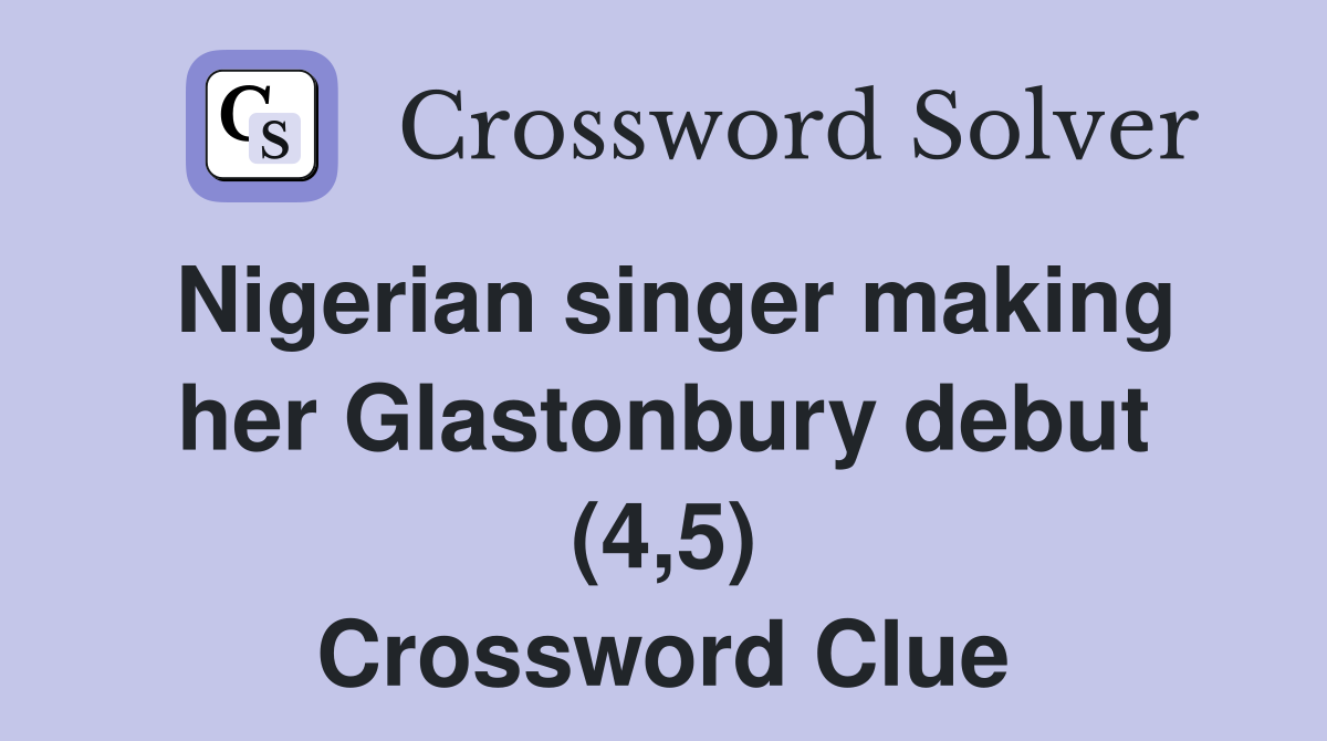 Nigerian singer making her Glastonbury debut (4,5) Crossword Clue