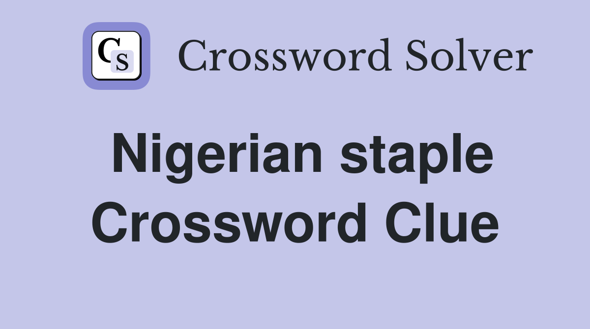 Nigerian staple Crossword Clue