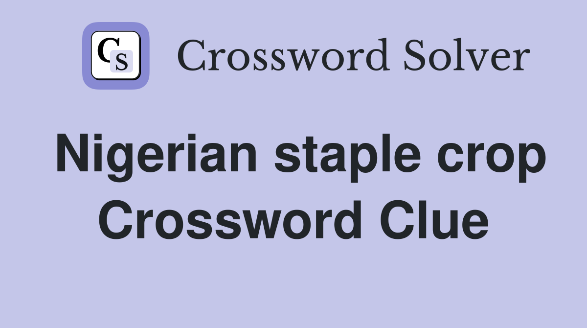 Nigerian staple crop Crossword Clue