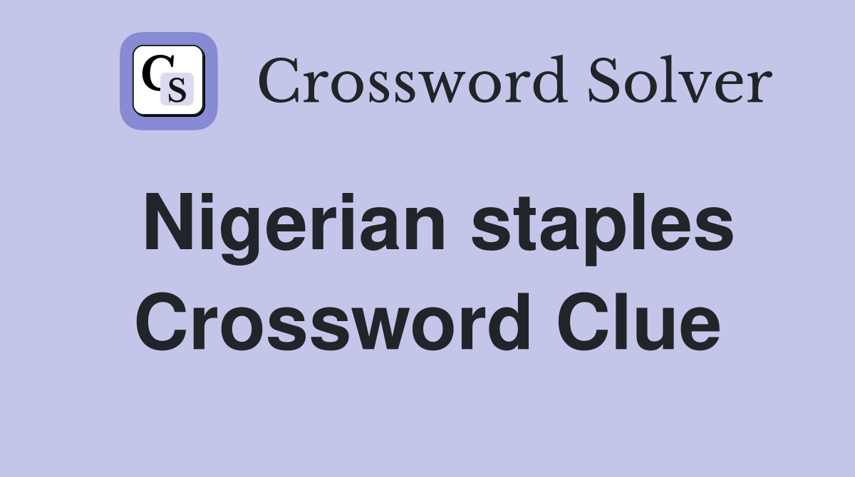 Nigerian staples Crossword Clue