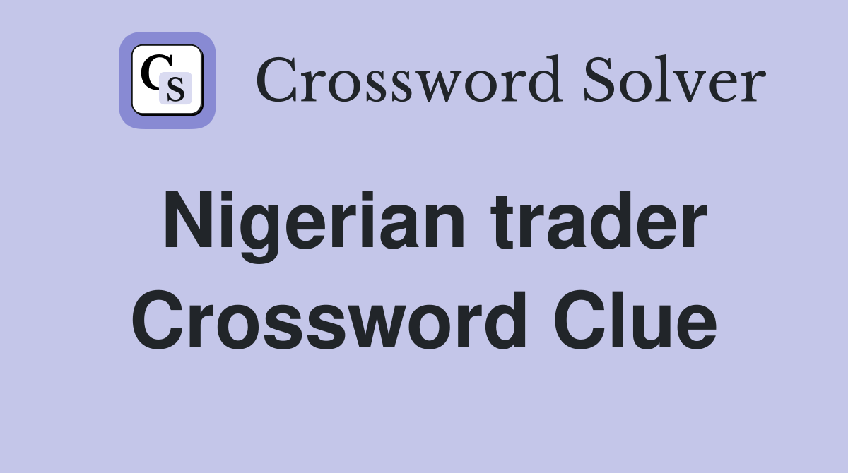 Nigerian trader Crossword Clue