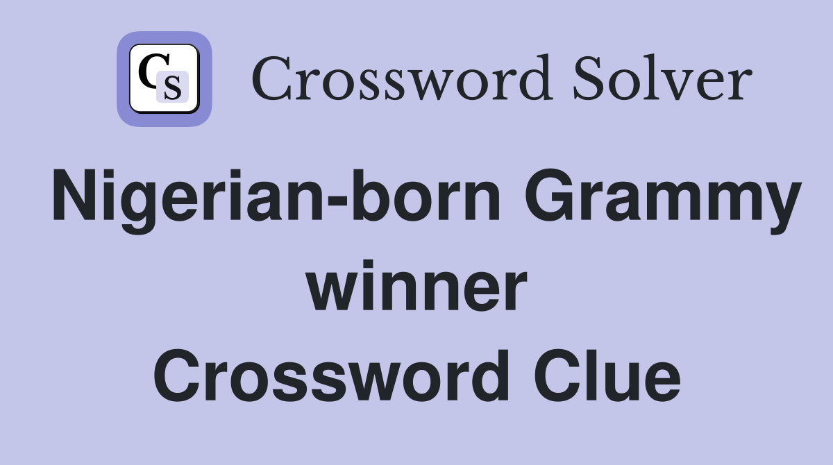 Nigerian-born Grammy winner Crossword Clue