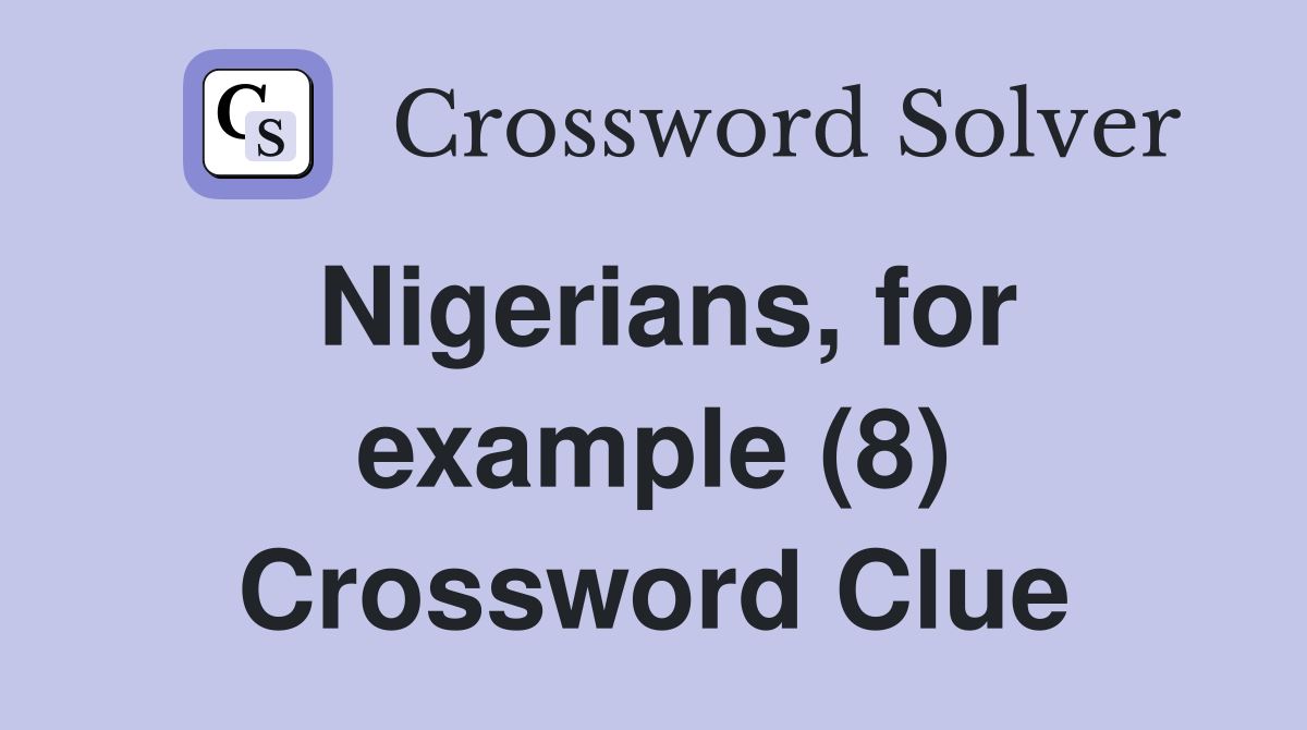 Nigerians, for example (8) Crossword Clue