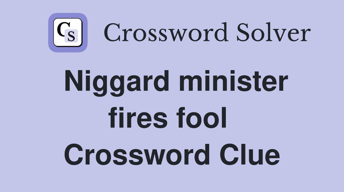 Niggard minister fires fool  Crossword Clue